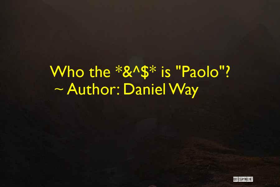 Daniel Way Quotes: Who The *&^$* Is Paolo?