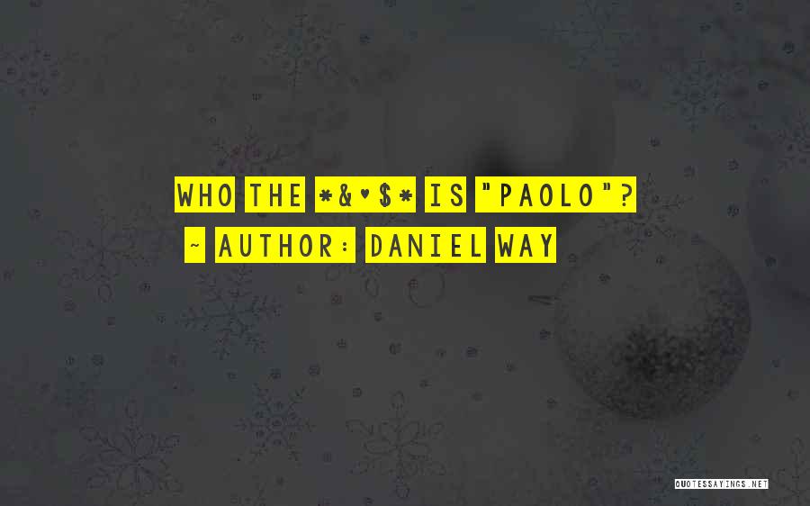 Daniel Way Quotes: Who The *&^$* Is Paolo?