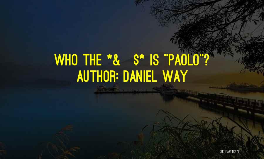 Daniel Way Quotes: Who The *&^$* Is Paolo?