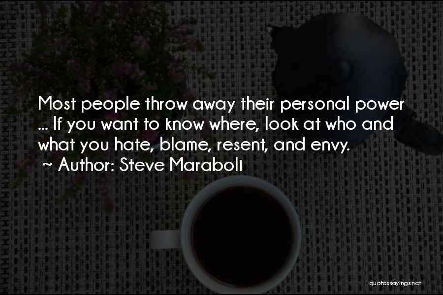 Steve Maraboli Quotes: Most People Throw Away Their Personal Power ... If You Want To Know Where, Look At Who And What You