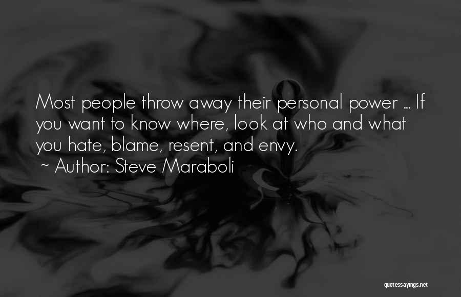 Steve Maraboli Quotes: Most People Throw Away Their Personal Power ... If You Want To Know Where, Look At Who And What You