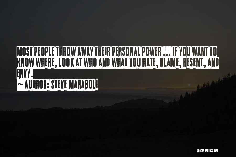 Steve Maraboli Quotes: Most People Throw Away Their Personal Power ... If You Want To Know Where, Look At Who And What You