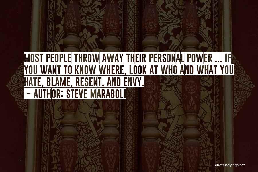 Steve Maraboli Quotes: Most People Throw Away Their Personal Power ... If You Want To Know Where, Look At Who And What You