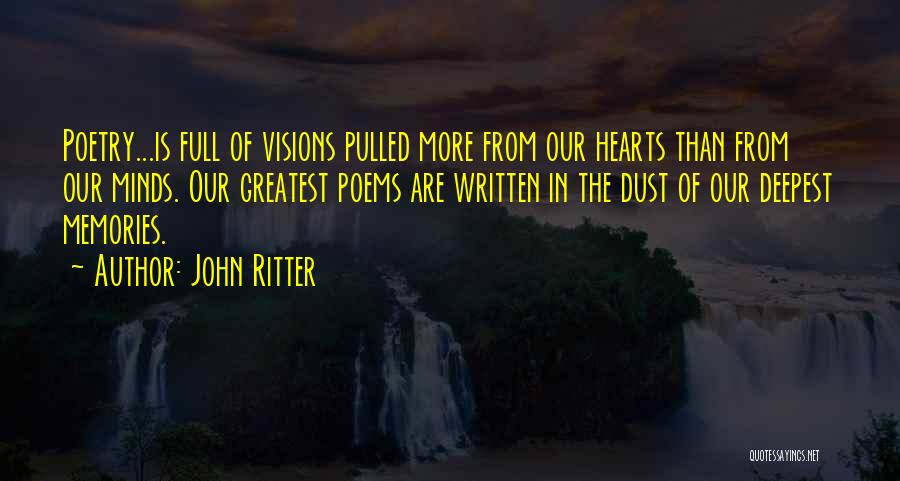 John Ritter Quotes: Poetry...is Full Of Visions Pulled More From Our Hearts Than From Our Minds. Our Greatest Poems Are Written In The