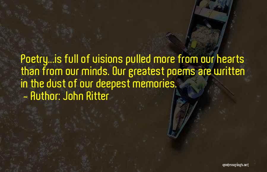 John Ritter Quotes: Poetry...is Full Of Visions Pulled More From Our Hearts Than From Our Minds. Our Greatest Poems Are Written In The
