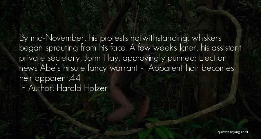 Harold Holzer Quotes: By Mid-november, His Protests Notwithstanding, Whiskers Began Sprouting From His Face. A Few Weeks Later, His Assistant Private Secretary, John