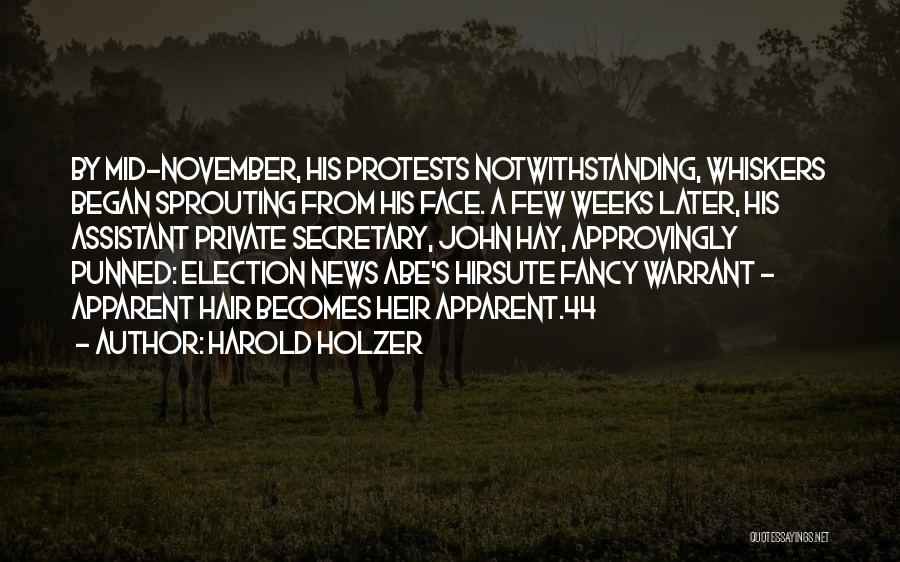 Harold Holzer Quotes: By Mid-november, His Protests Notwithstanding, Whiskers Began Sprouting From His Face. A Few Weeks Later, His Assistant Private Secretary, John