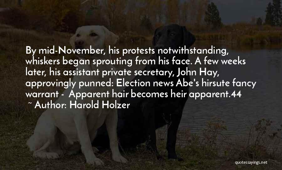 Harold Holzer Quotes: By Mid-november, His Protests Notwithstanding, Whiskers Began Sprouting From His Face. A Few Weeks Later, His Assistant Private Secretary, John