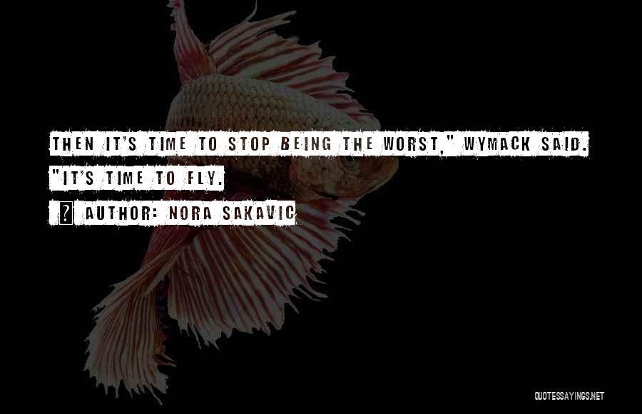 Nora Sakavic Quotes: Then It's Time To Stop Being The Worst, Wymack Said. It's Time To Fly.