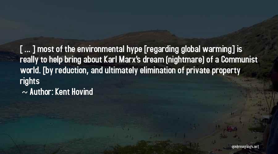 Kent Hovind Quotes: [ ... ] Most Of The Environmental Hype [regarding Global Warming] Is Really To Help Bring About Karl Marx's Dream