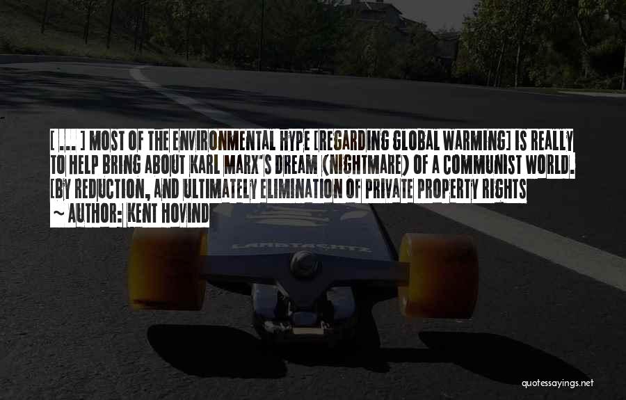 Kent Hovind Quotes: [ ... ] Most Of The Environmental Hype [regarding Global Warming] Is Really To Help Bring About Karl Marx's Dream