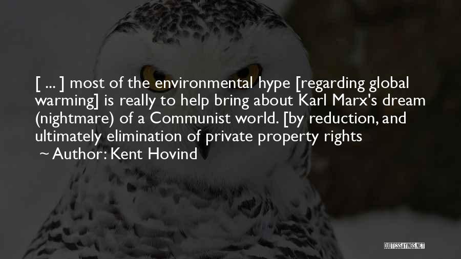 Kent Hovind Quotes: [ ... ] Most Of The Environmental Hype [regarding Global Warming] Is Really To Help Bring About Karl Marx's Dream