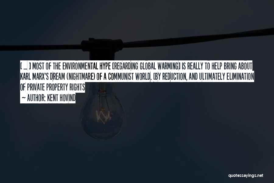 Kent Hovind Quotes: [ ... ] Most Of The Environmental Hype [regarding Global Warming] Is Really To Help Bring About Karl Marx's Dream