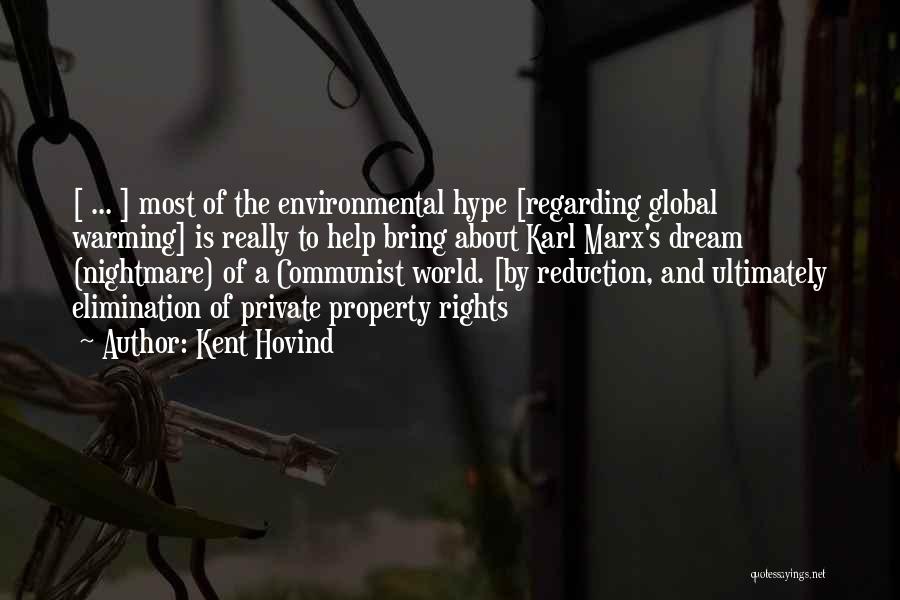 Kent Hovind Quotes: [ ... ] Most Of The Environmental Hype [regarding Global Warming] Is Really To Help Bring About Karl Marx's Dream