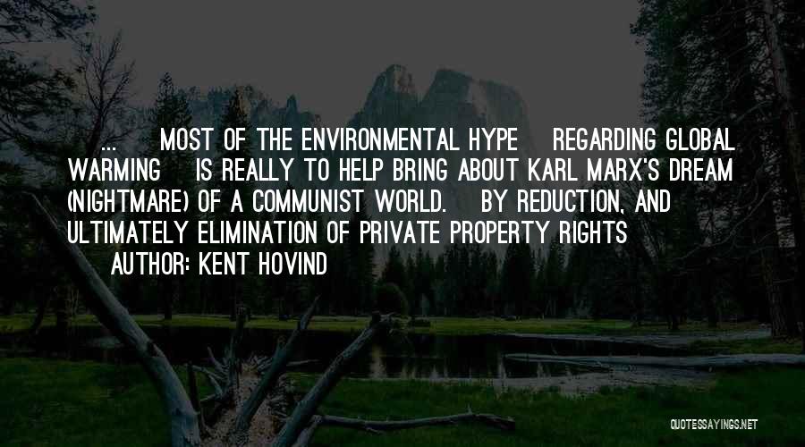 Kent Hovind Quotes: [ ... ] Most Of The Environmental Hype [regarding Global Warming] Is Really To Help Bring About Karl Marx's Dream