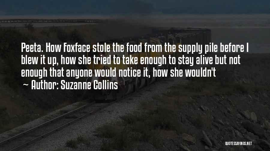 Suzanne Collins Quotes: Peeta. How Foxface Stole The Food From The Supply Pile Before I Blew It Up, How She Tried To Take