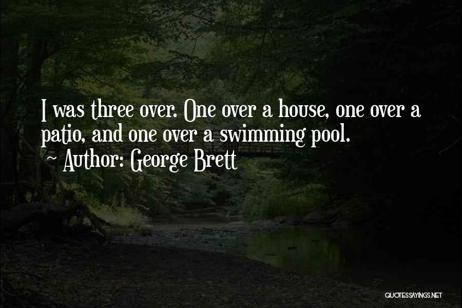 George Brett Quotes: I Was Three Over. One Over A House, One Over A Patio, And One Over A Swimming Pool.