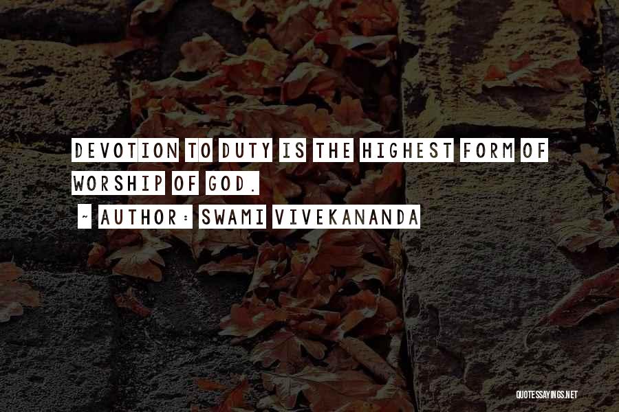 Swami Vivekananda Quotes: Devotion To Duty Is The Highest Form Of Worship Of God.