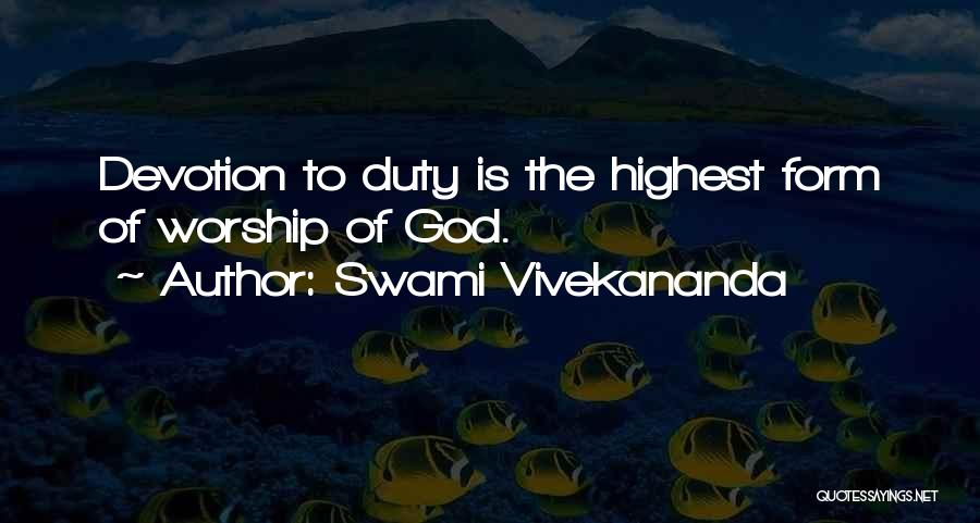 Swami Vivekananda Quotes: Devotion To Duty Is The Highest Form Of Worship Of God.