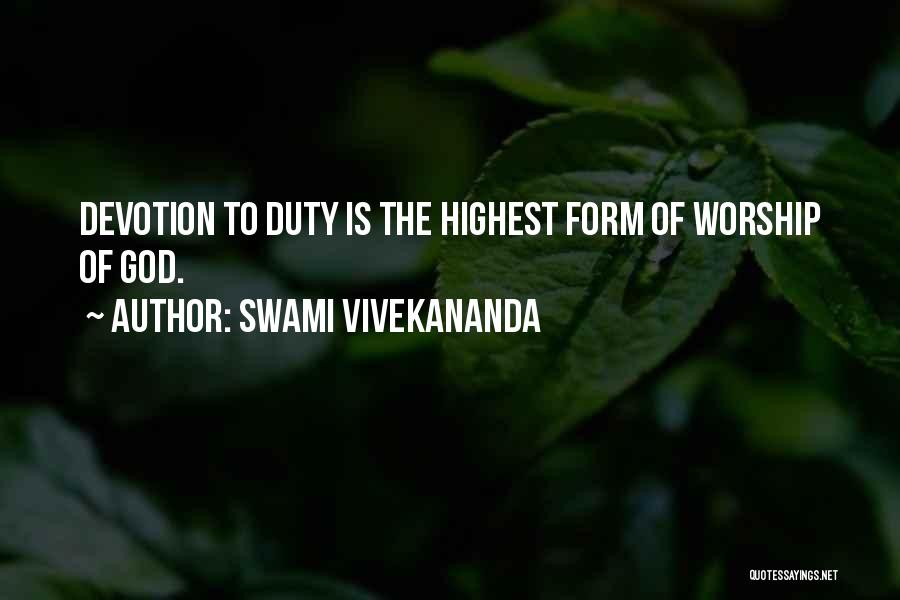 Swami Vivekananda Quotes: Devotion To Duty Is The Highest Form Of Worship Of God.