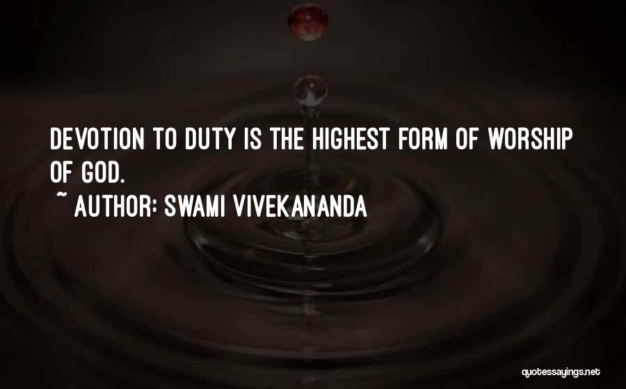 Swami Vivekananda Quotes: Devotion To Duty Is The Highest Form Of Worship Of God.