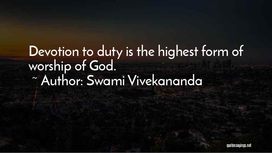 Swami Vivekananda Quotes: Devotion To Duty Is The Highest Form Of Worship Of God.