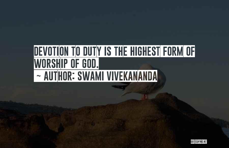 Swami Vivekananda Quotes: Devotion To Duty Is The Highest Form Of Worship Of God.