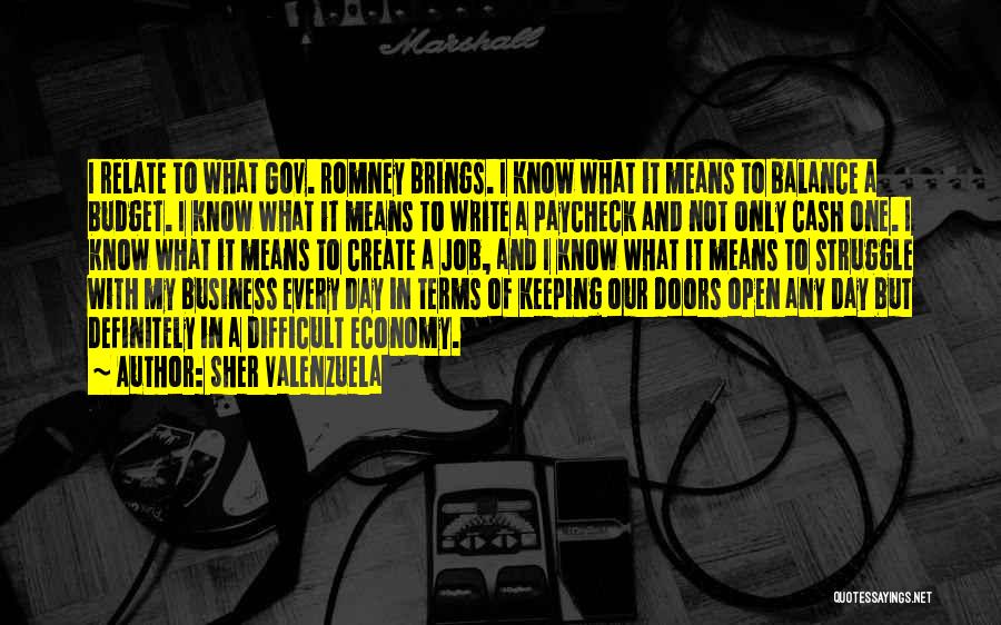 Sher Valenzuela Quotes: I Relate To What Gov. Romney Brings. I Know What It Means To Balance A Budget. I Know What It