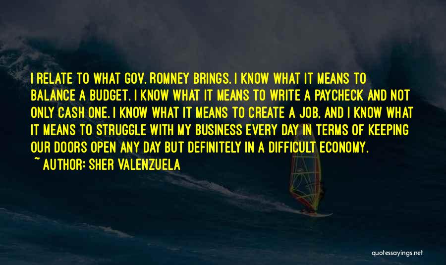 Sher Valenzuela Quotes: I Relate To What Gov. Romney Brings. I Know What It Means To Balance A Budget. I Know What It