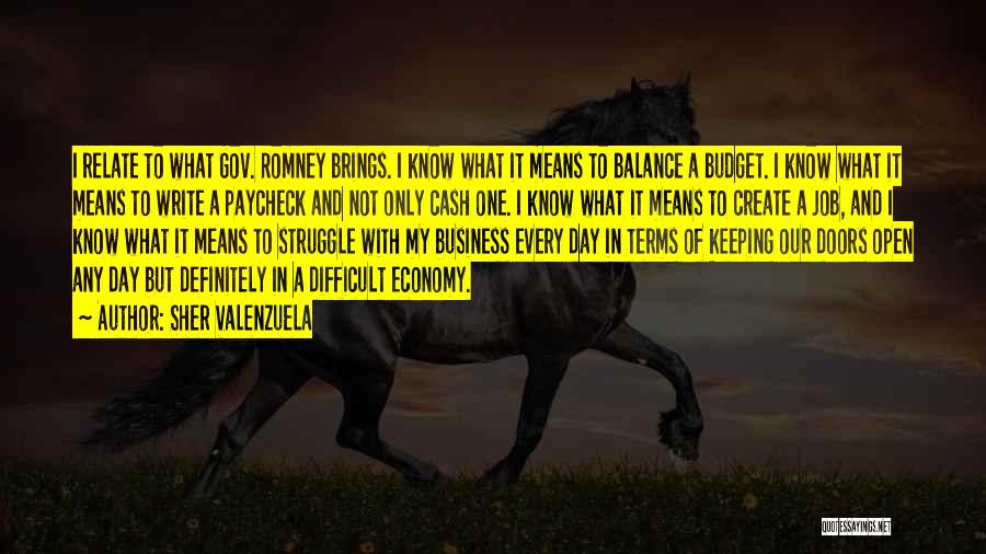 Sher Valenzuela Quotes: I Relate To What Gov. Romney Brings. I Know What It Means To Balance A Budget. I Know What It