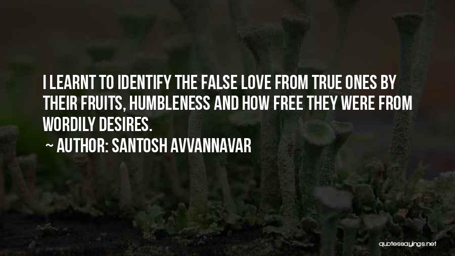 Santosh Avvannavar Quotes: I Learnt To Identify The False Love From True Ones By Their Fruits, Humbleness And How Free They Were From