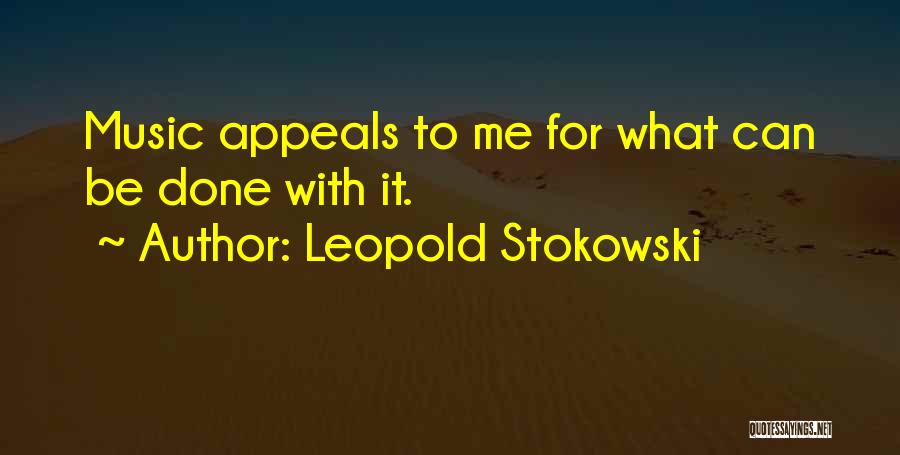 Leopold Stokowski Quotes: Music Appeals To Me For What Can Be Done With It.