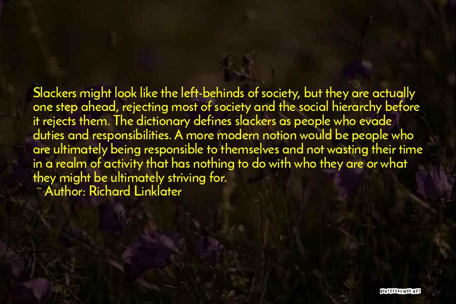 Richard Linklater Quotes: Slackers Might Look Like The Left-behinds Of Society, But They Are Actually One Step Ahead, Rejecting Most Of Society And