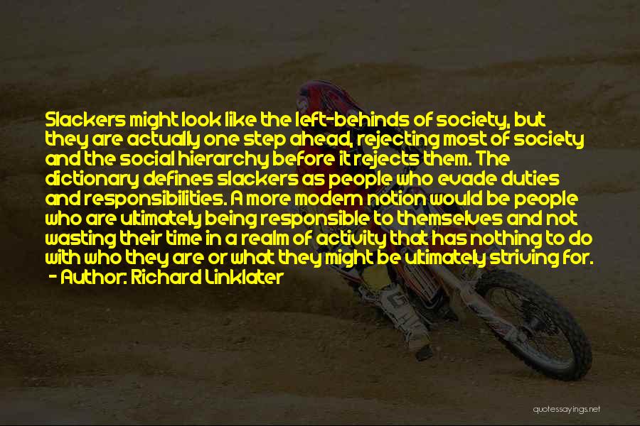 Richard Linklater Quotes: Slackers Might Look Like The Left-behinds Of Society, But They Are Actually One Step Ahead, Rejecting Most Of Society And