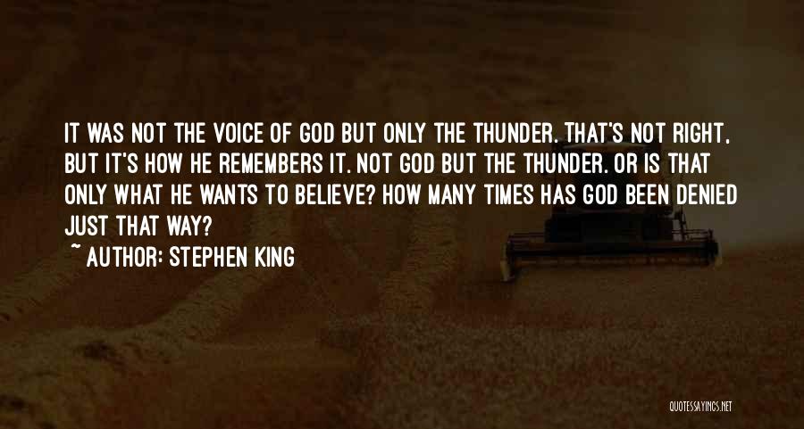 Stephen King Quotes: It Was Not The Voice Of God But Only The Thunder. That's Not Right, But It's How He Remembers It.