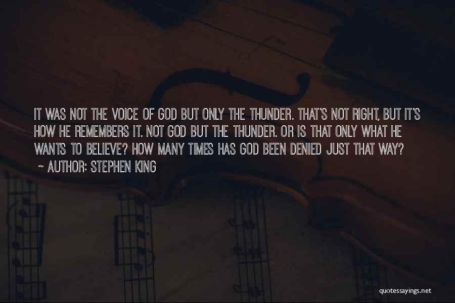 Stephen King Quotes: It Was Not The Voice Of God But Only The Thunder. That's Not Right, But It's How He Remembers It.