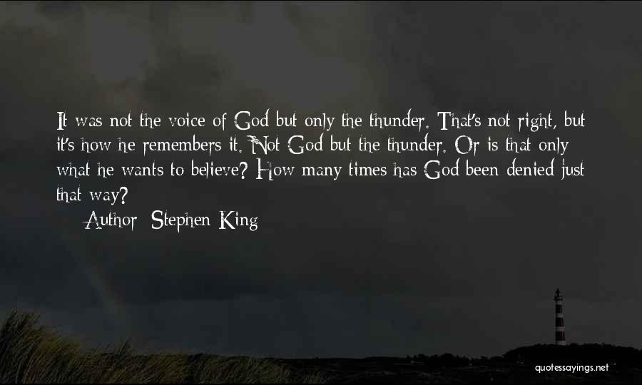 Stephen King Quotes: It Was Not The Voice Of God But Only The Thunder. That's Not Right, But It's How He Remembers It.