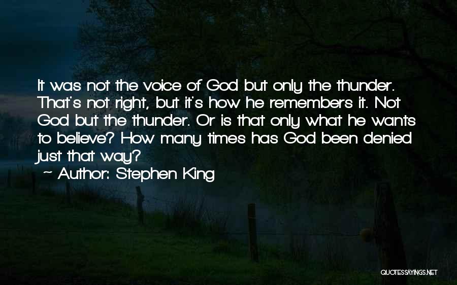 Stephen King Quotes: It Was Not The Voice Of God But Only The Thunder. That's Not Right, But It's How He Remembers It.