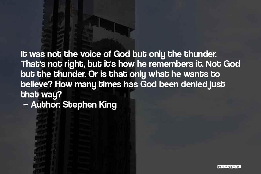 Stephen King Quotes: It Was Not The Voice Of God But Only The Thunder. That's Not Right, But It's How He Remembers It.