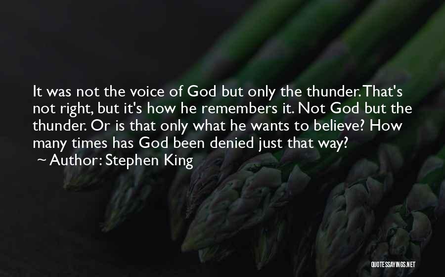 Stephen King Quotes: It Was Not The Voice Of God But Only The Thunder. That's Not Right, But It's How He Remembers It.