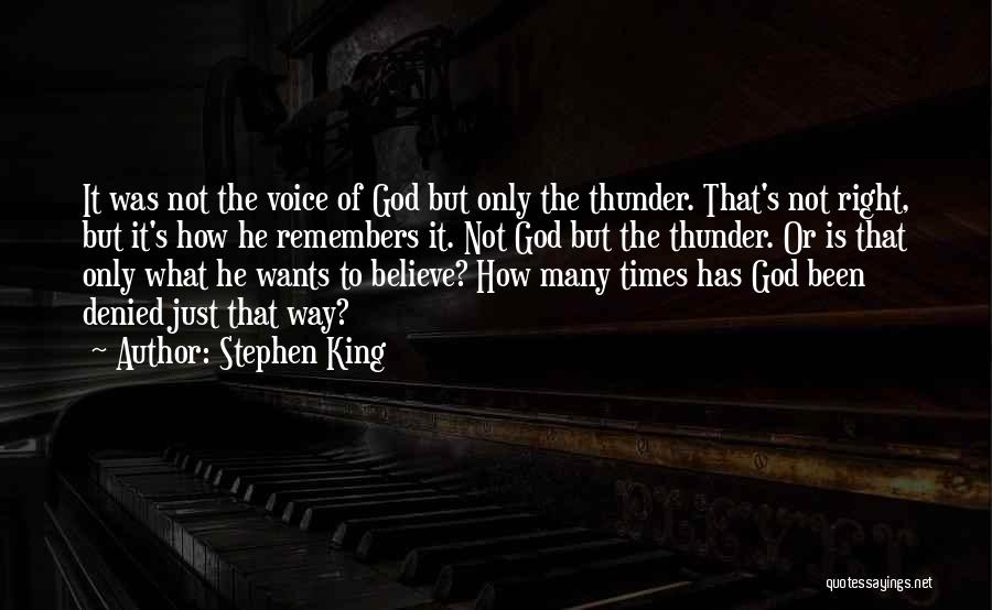 Stephen King Quotes: It Was Not The Voice Of God But Only The Thunder. That's Not Right, But It's How He Remembers It.