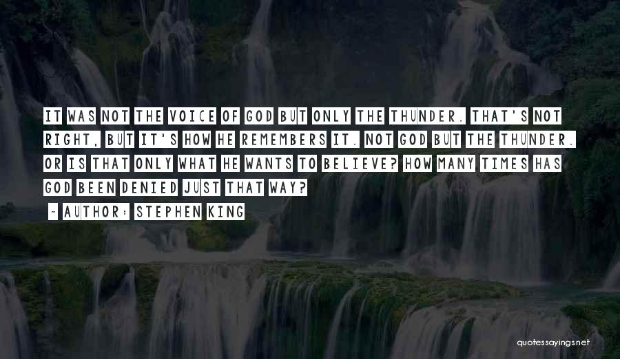 Stephen King Quotes: It Was Not The Voice Of God But Only The Thunder. That's Not Right, But It's How He Remembers It.