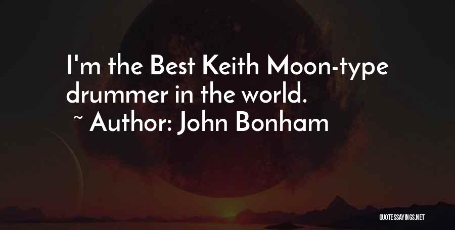 John Bonham Quotes: I'm The Best Keith Moon-type Drummer In The World.