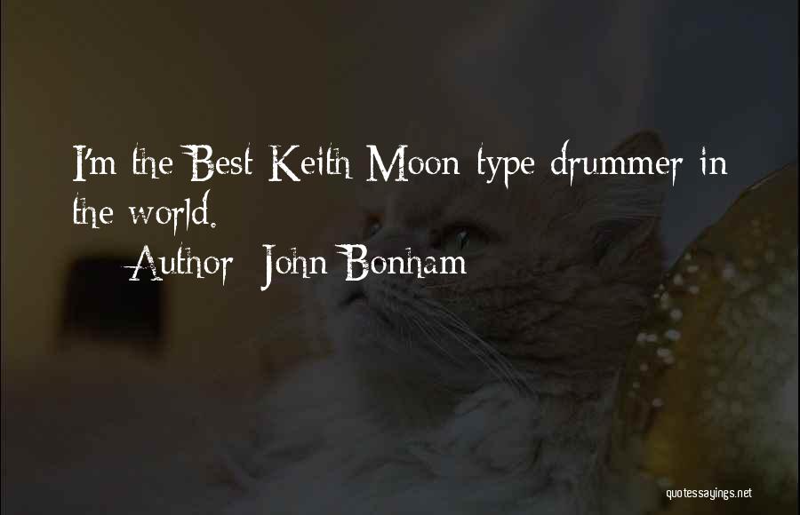 John Bonham Quotes: I'm The Best Keith Moon-type Drummer In The World.