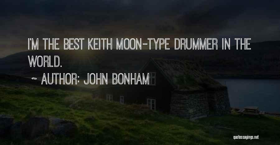 John Bonham Quotes: I'm The Best Keith Moon-type Drummer In The World.