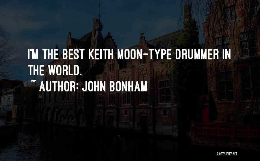 John Bonham Quotes: I'm The Best Keith Moon-type Drummer In The World.