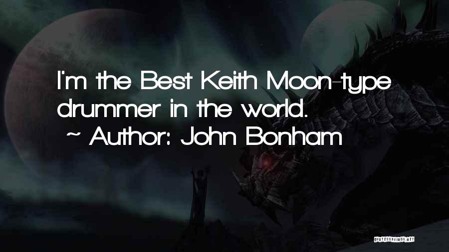 John Bonham Quotes: I'm The Best Keith Moon-type Drummer In The World.