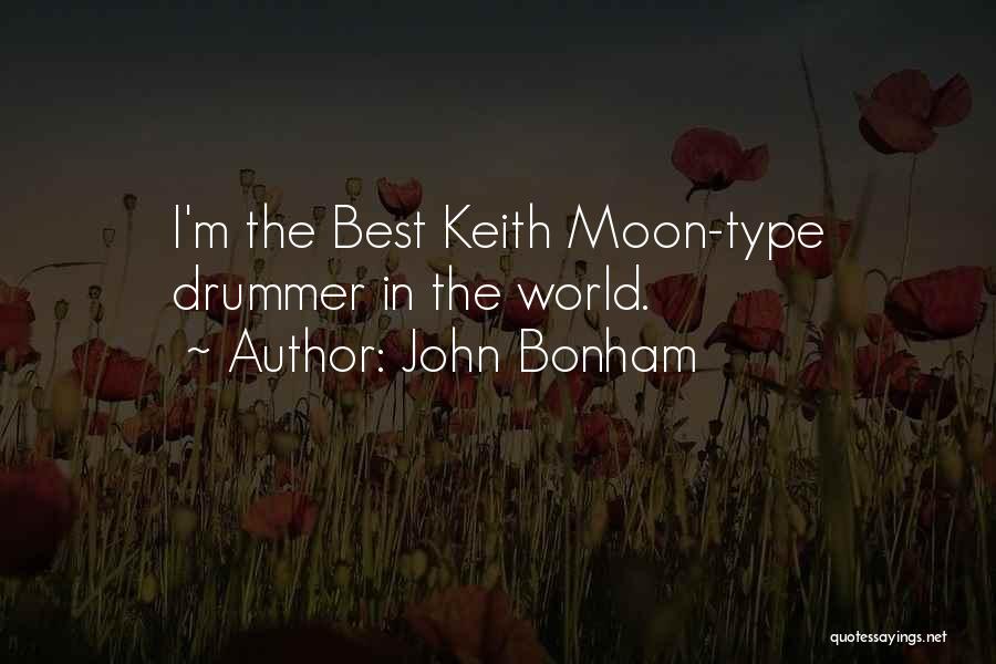 John Bonham Quotes: I'm The Best Keith Moon-type Drummer In The World.