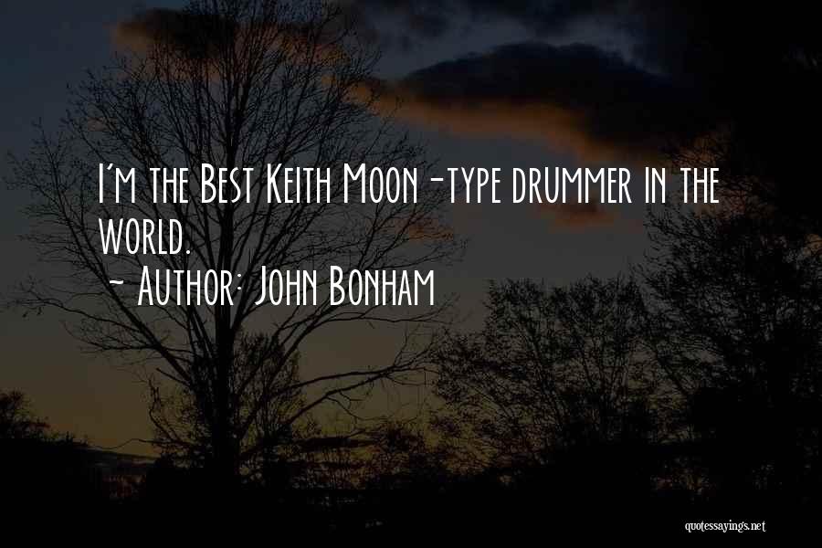 John Bonham Quotes: I'm The Best Keith Moon-type Drummer In The World.