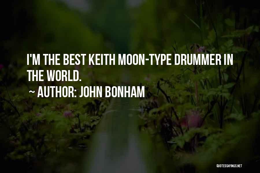 John Bonham Quotes: I'm The Best Keith Moon-type Drummer In The World.